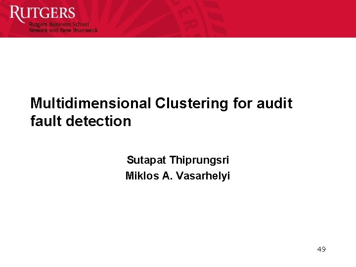 Multidimensional Clustering for audit fault detection Sutapat Thiprungsri Miklos A. Vasarhelyi 49 