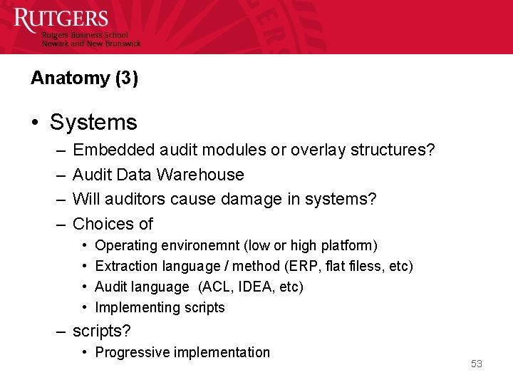 Anatomy (3) • Systems – – Embedded audit modules or overlay structures? Audit Data