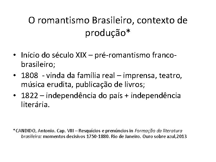 O romantismo Brasileiro, contexto de produção* • Início do século XIX – pré-romantismo francobrasileiro;