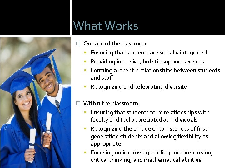 What Works � Outside of the classroom Ensuring that students are socially integrated Providing