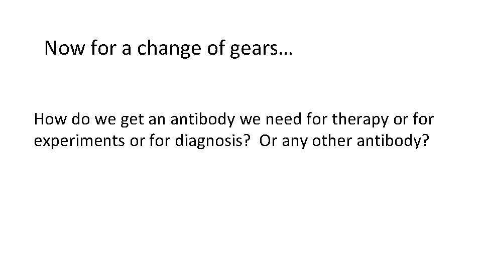 Now for a change of gears… How do we get an antibody we need