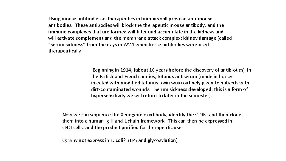 Using mouse antibodies as therapeutics in humans will provoke anti-mouse antibodies. These antibodies will