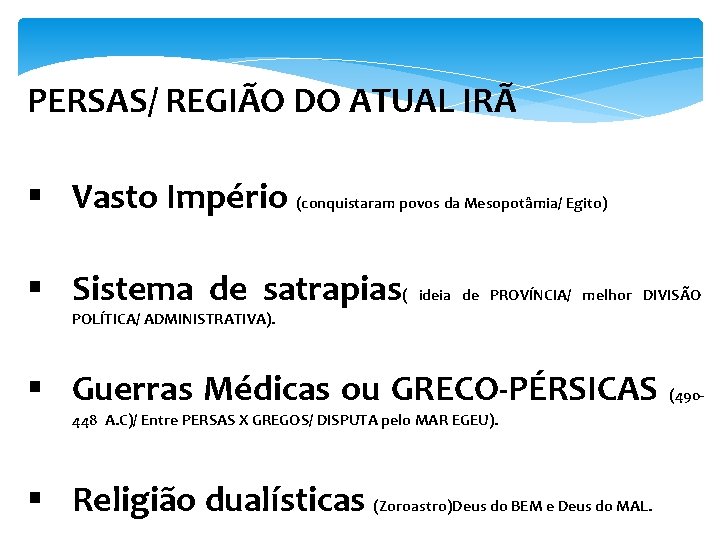 PERSAS/ REGIÃO DO ATUAL IRÃ § Vasto Império (conquistaram povos da Mesopotâmia/ Egito) §