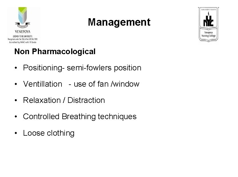 Management Non Pharmacological • Positioning- semi-fowlers position • Ventillation - use of fan /window