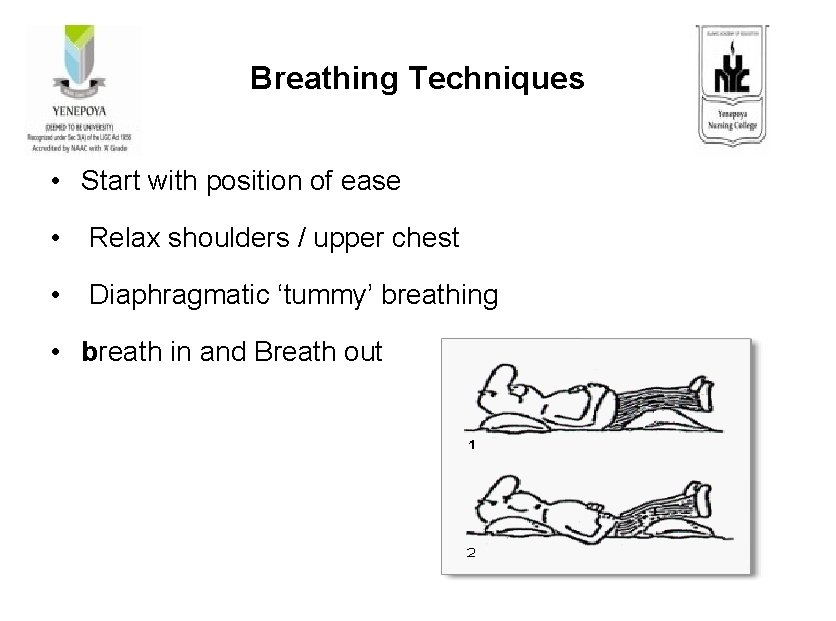 Breathing Techniques • Start with position of ease • Relax shoulders / upper chest