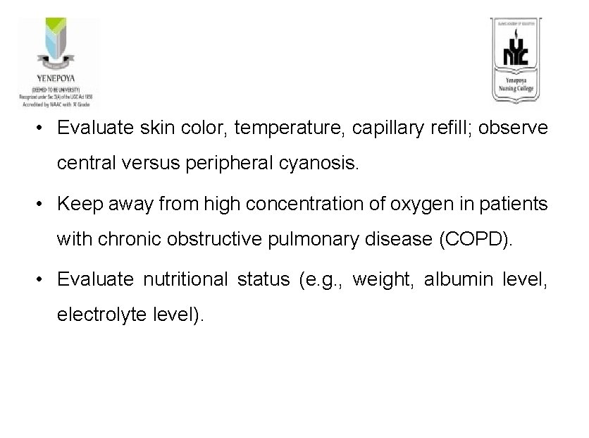  • Evaluate skin color, temperature, capillary refill; observe central versus peripheral cyanosis. •