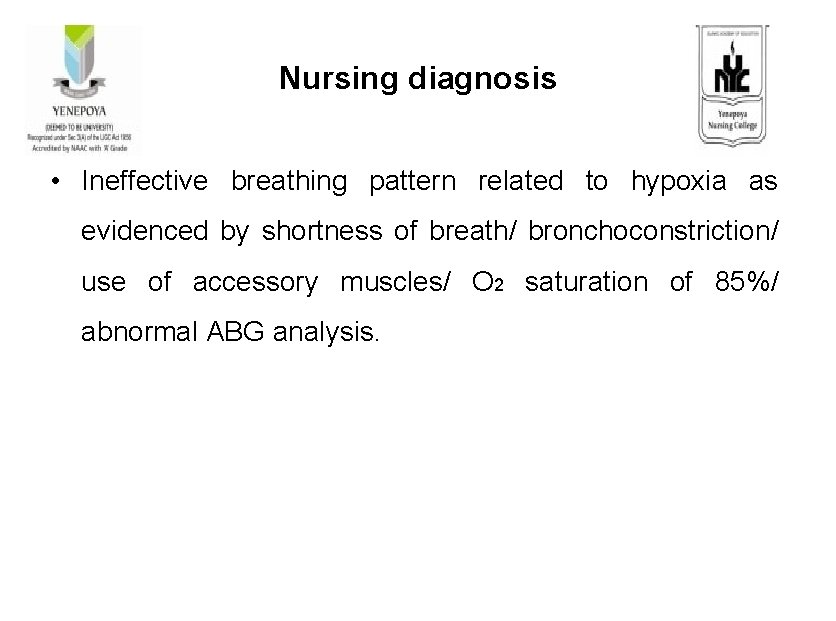 Nursing diagnosis • Ineffective breathing pattern related to hypoxia as evidenced by shortness of