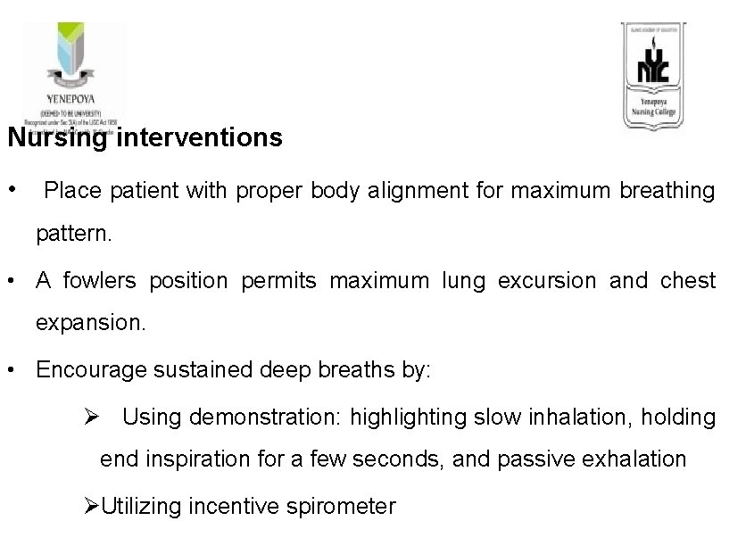 Nursing interventions • Place patient with proper body alignment for maximum breathing pattern. •