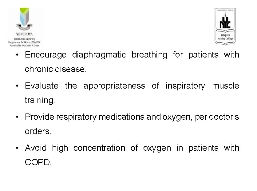  • Encourage diaphragmatic breathing for patients with chronic disease. • Evaluate the appropriateness
