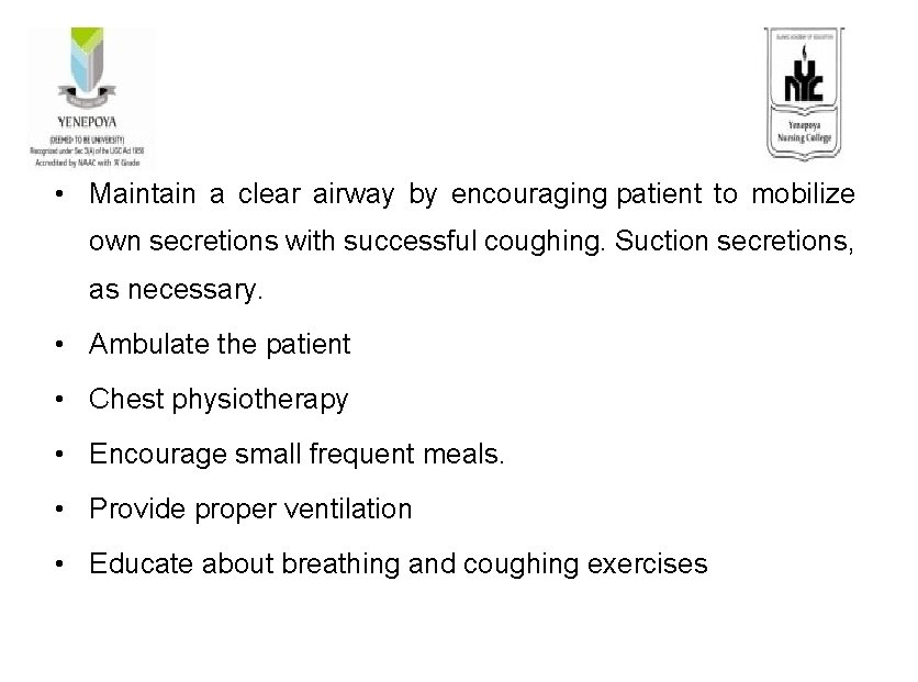  • Maintain a clear airway by encouraging patient to mobilize own secretions with
