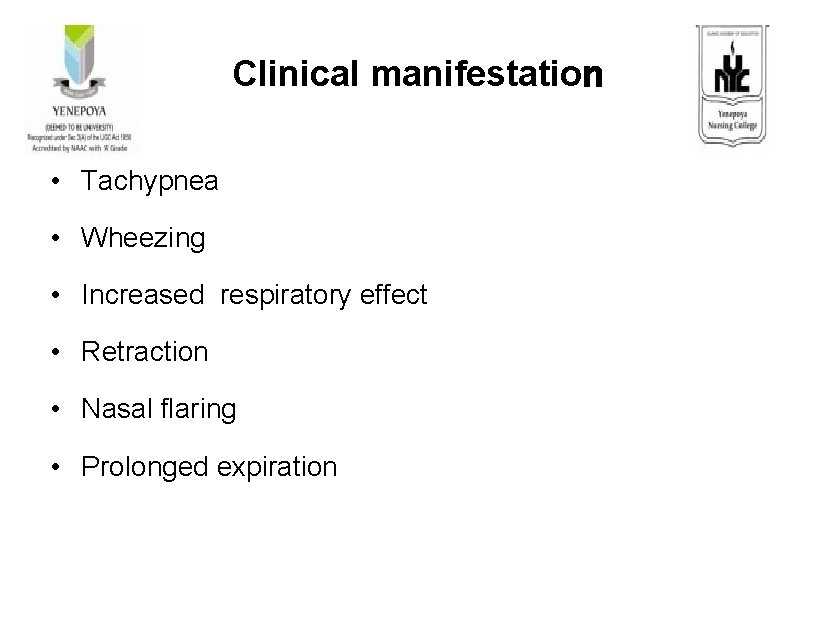 Clinical manifestation • Tachypnea • Wheezing • Increased respiratory effect • Retraction • Nasal