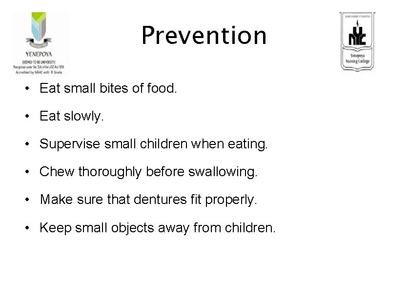 Prevention • Eat small bites of food. • Eat slowly. • Supervise small children