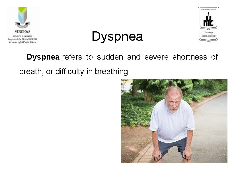 Dyspnea refers to sudden and severe shortness of breath, or difficulty in breathing. 