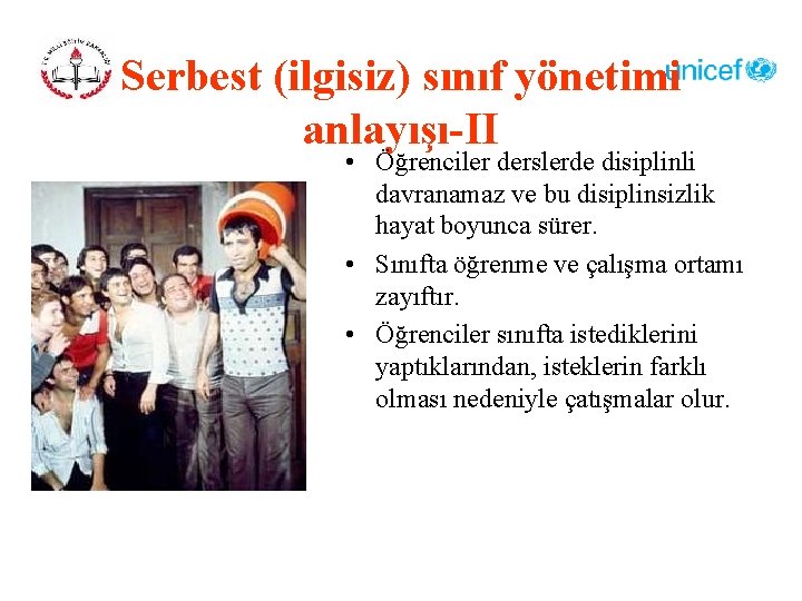 Serbest (ilgisiz) sınıf yönetimi anlayışı-II • Öğrenciler derslerde disiplinli davranamaz ve bu disiplinsizlik hayat