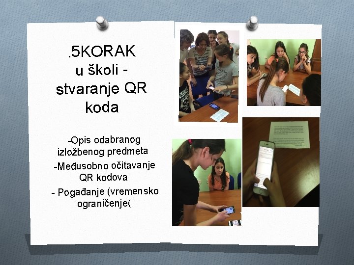 . 5 KORAK u školi - stvaranje QR koda -Opis odabranog izložbenog predmeta -Međusobno