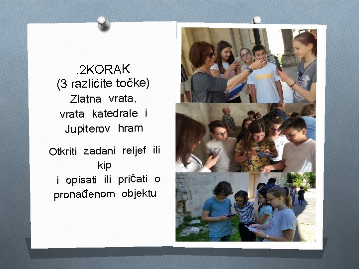 . 2 KORAK (3 različite točke) Zlatna vrata, vrata katedrale i Jupiterov hram Otkriti