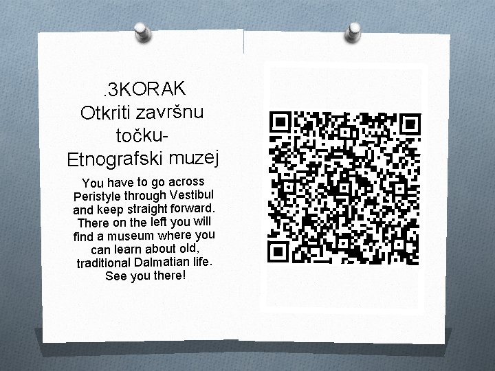 . 3 KORAK Otkriti završnu točku. Etnografski muzej You have to go across Peristyle
