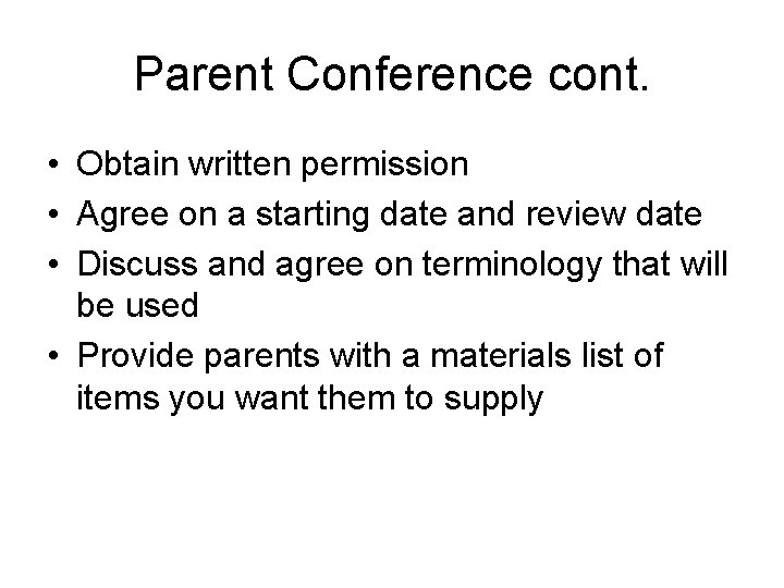 Parent Conference cont. • Obtain written permission • Agree on a starting date and