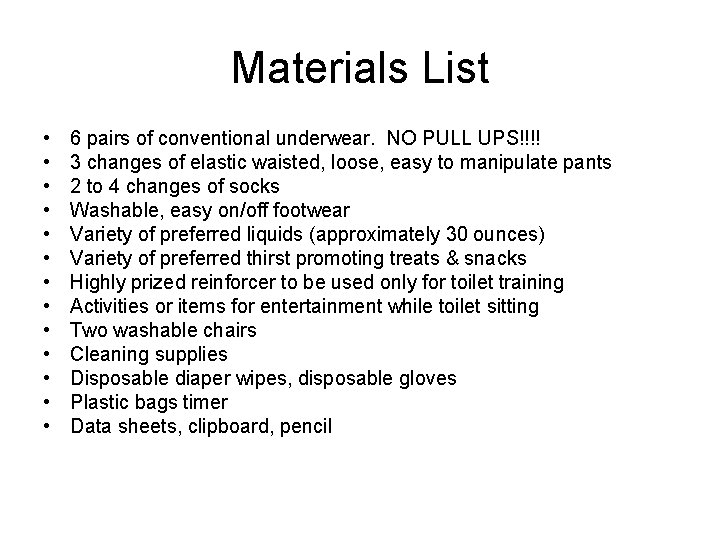 Materials List • • • • 6 pairs of conventional underwear. NO PULL UPS!!!!