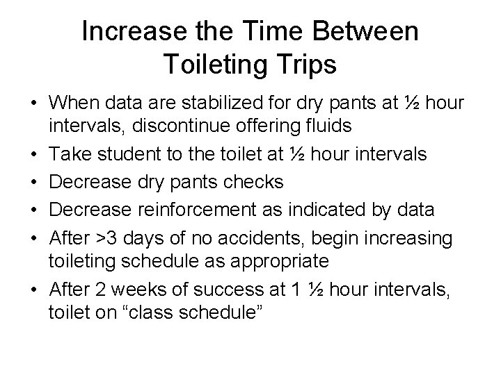 Increase the Time Between Toileting Trips • When data are stabilized for dry pants