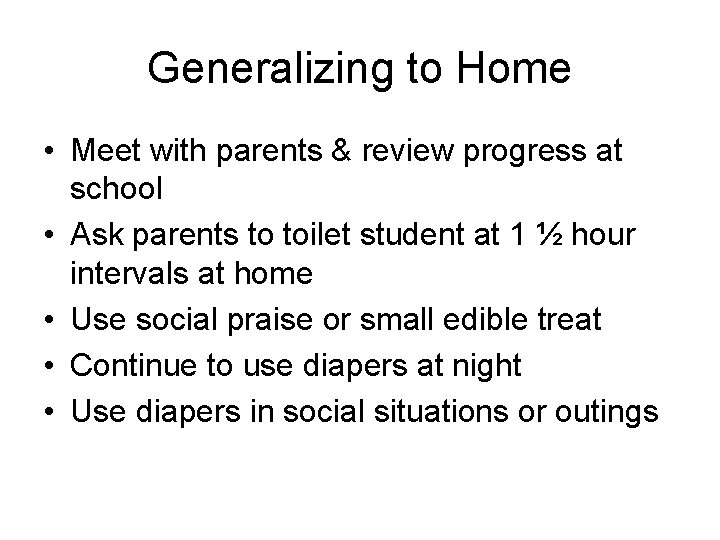 Generalizing to Home • Meet with parents & review progress at school • Ask