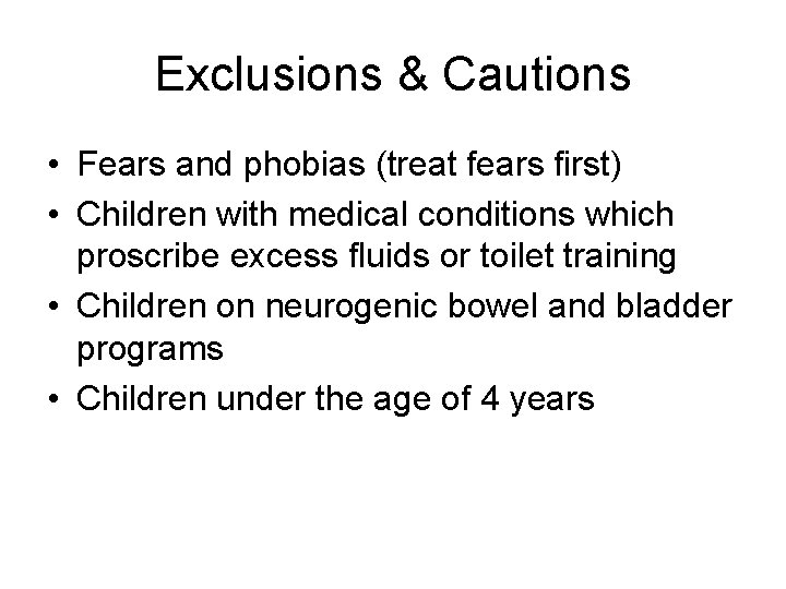 Exclusions & Cautions • Fears and phobias (treat fears first) • Children with medical