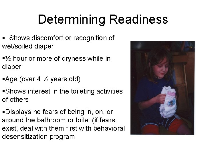 Determining Readiness § Shows discomfort or recognition of wet/soiled diaper §½ hour or more