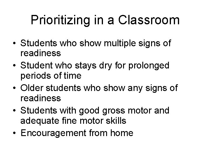 Prioritizing in a Classroom • Students who show multiple signs of readiness • Student