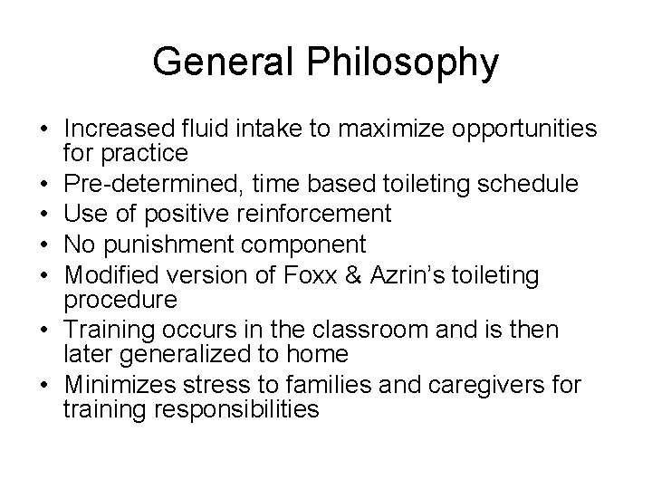 General Philosophy • Increased fluid intake to maximize opportunities for practice • Pre-determined, time