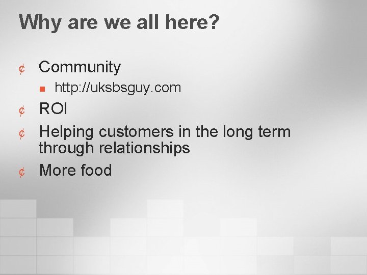 Why are we all here? ¢ Community n ¢ ¢ ¢ http: //uksbsguy. com