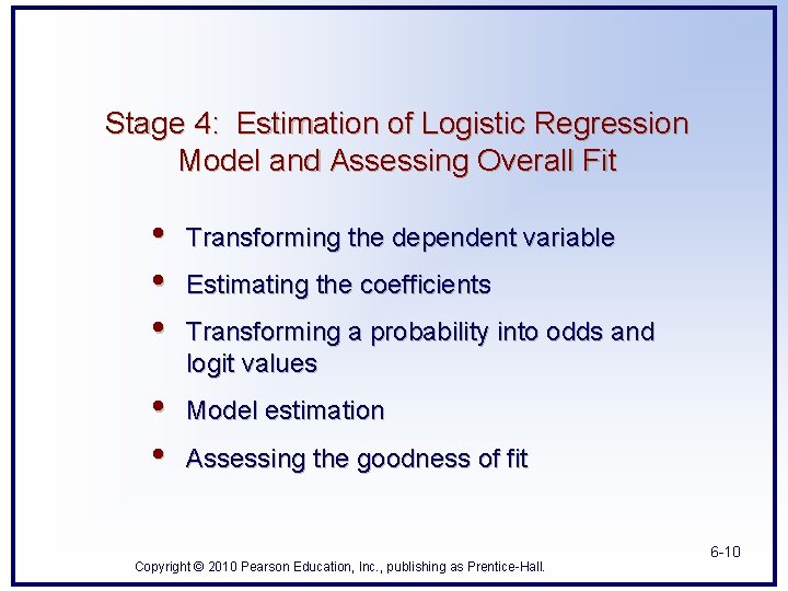 Stage 4: Estimation of Logistic Regression Model and Assessing Overall Fit • • • Stage 4: Estimation of Logistic Regression Model and Assessing Overall Fit • • •