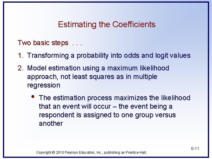 Estimating the Coefficients Two basic steps. . . 1. Transforming a probability into odds Estimating the Coefficients Two basic steps. . . 1. Transforming a probability into odds