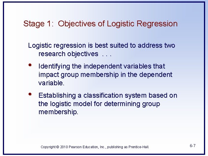 Stage 1: Objectives of Logistic Regression Logistic regression is best suited to address two Stage 1: Objectives of Logistic Regression Logistic regression is best suited to address two