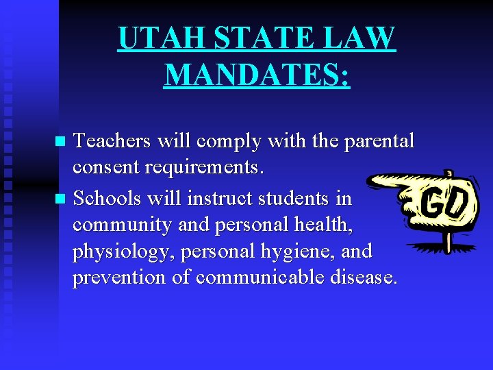 UTAH STATE LAW MANDATES: Teachers will comply with the parental consent requirements. n Schools