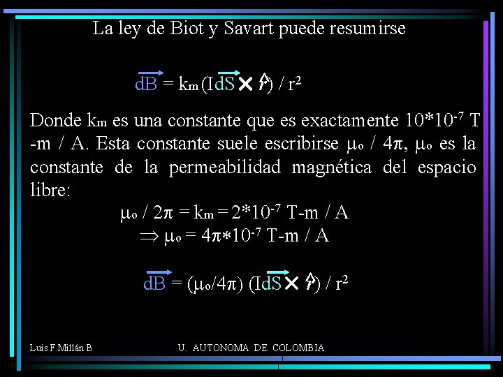 La ley de Biot y Savart puede resumirse ^ 2 d. B = km