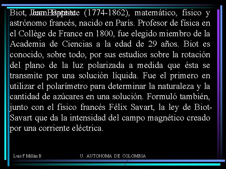 Biot, Jean Baptiste (1774 -1862), matemático, físico y Biot, Jean Baptiste astrónomo francés, nacido