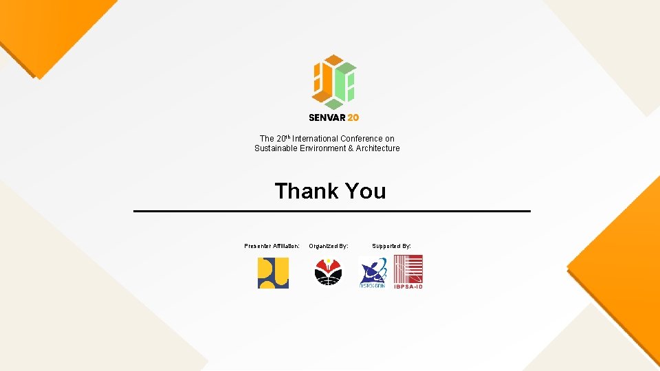 The 20 th International Conference on Sustainable Environment & Architecture Thank You Presenter Affiliation: