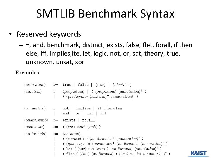 SMTLIB Benchmark Syntax • Reserved keywords – =, and, benchmark, distinct, exists, false, flet,