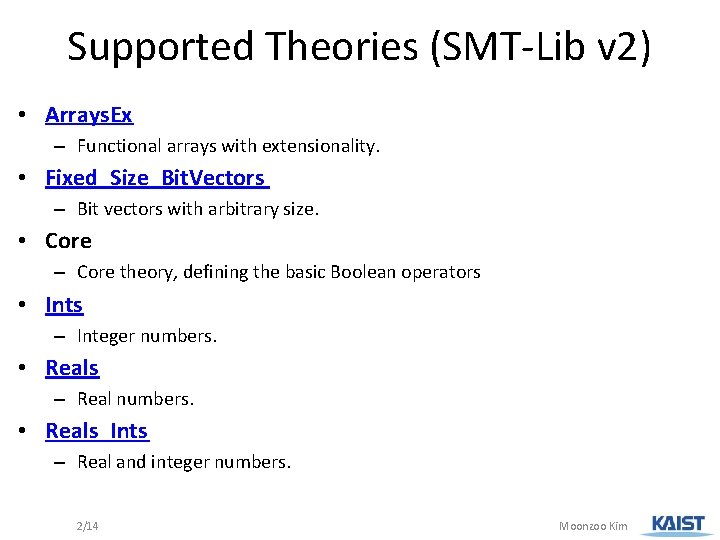 Supported Theories (SMT-Lib v 2) • Arrays. Ex – Functional arrays with extensionality. •