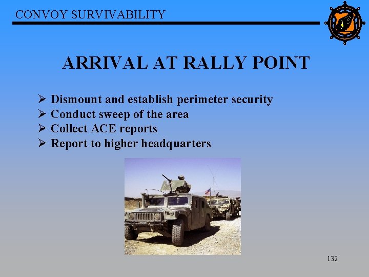 CONVOY SURVIVABILITY ARRIVAL AT RALLY POINT Ø Dismount and establish perimeter security Ø Conduct