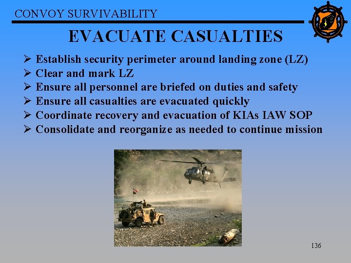 CONVOY SURVIVABILITY EVACUATE CASUALTIES Ø Establish security perimeter around landing zone (LZ) Ø Clear