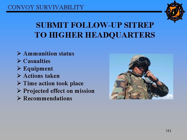CONVOY SURVIVABILITY SUBMIT FOLLOW-UP SITREP TO HIGHER HEADQUARTERS Ø Ammunition status Ø Casualties Ø