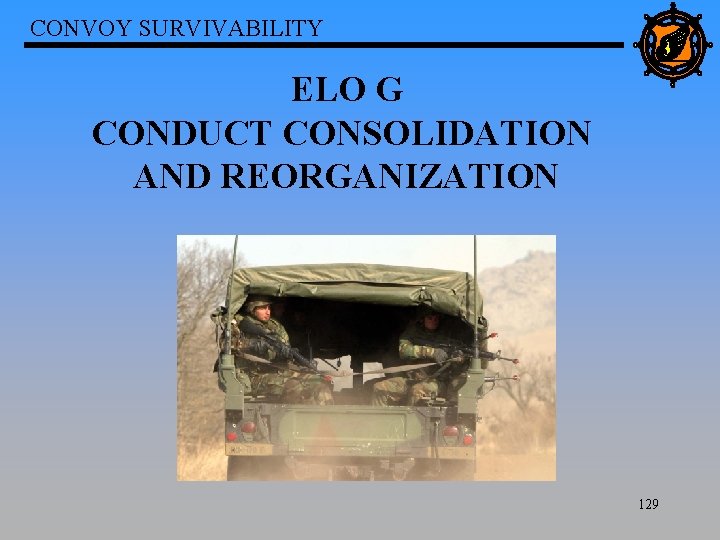 CONVOY SURVIVABILITY ELO G CONDUCT CONSOLIDATION AND REORGANIZATION 129 