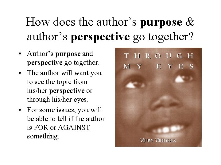How does the author’s purpose & author’s perspective go together? • Author’s purpose and