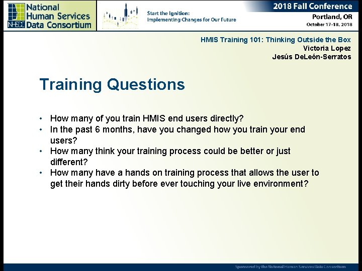 HMIS Training 101: Thinking Outside the Box Victoria Lopez Jesús De. León-Serratos Training Questions