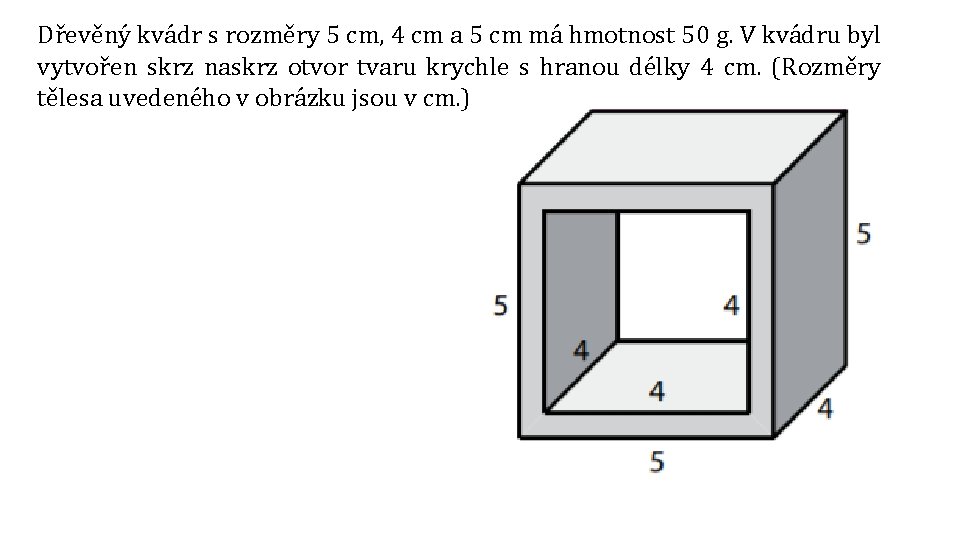Dřevěný kvádr s rozměry 5 cm, 4 cm a 5 cm má hmotnost 50 Dřevěný kvádr s rozměry 5 cm, 4 cm a 5 cm má hmotnost 50