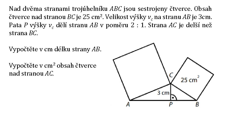 Nad dvěma stranami trojúhelníku ABC jsou sestrojeny čtverce. Obsah čtverce nad stranou BC je Nad dvěma stranami trojúhelníku ABC jsou sestrojeny čtverce. Obsah čtverce nad stranou BC je