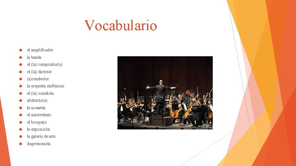 Vocabulario el amplificador la banda el (la) compositor(a) el (la) director (a)conductor la orquesta