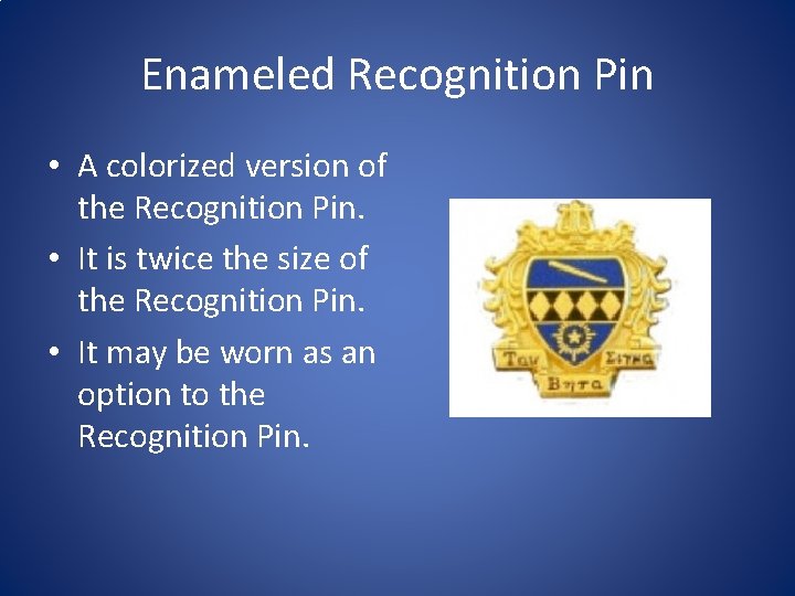 Enameled Recognition Pin • A colorized version of the Recognition Pin. • It is