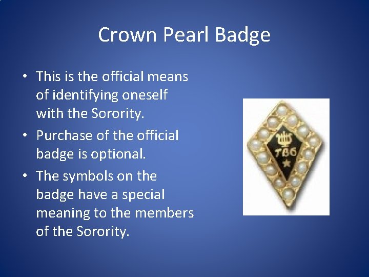 Crown Pearl Badge • This is the official means of identifying oneself with the